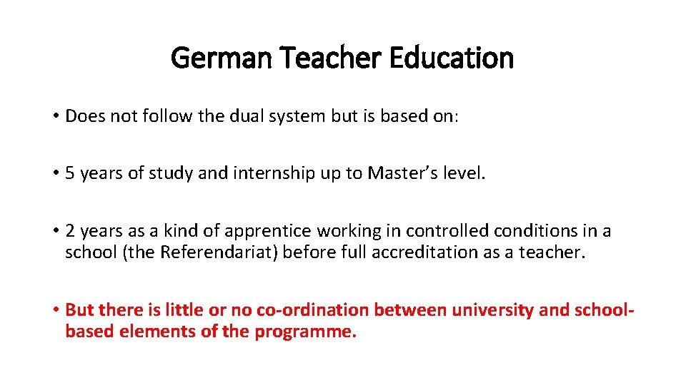 German Teacher Education • Does not follow the dual system but is based on: