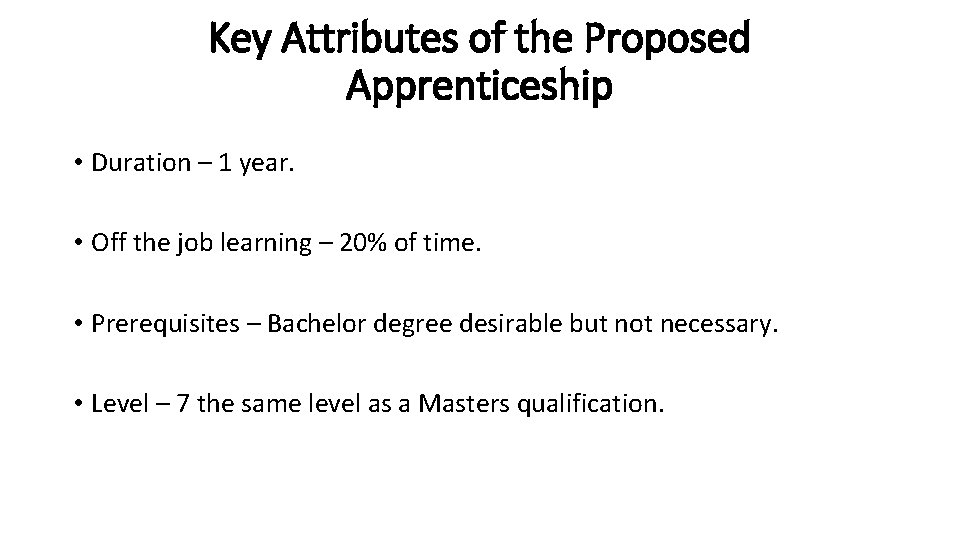 Key Attributes of the Proposed Apprenticeship • Duration – 1 year. • Off the