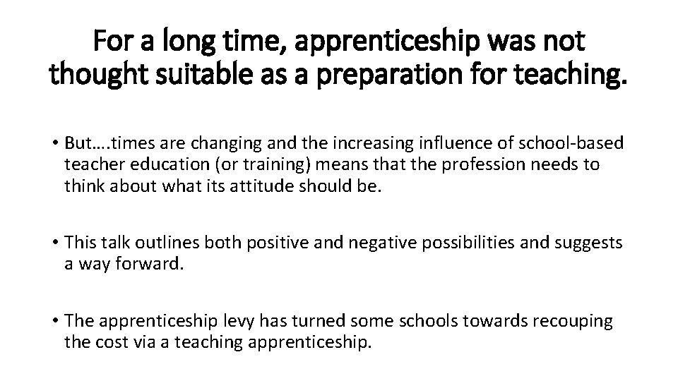 For a long time, apprenticeship was not thought suitable as a preparation for teaching.