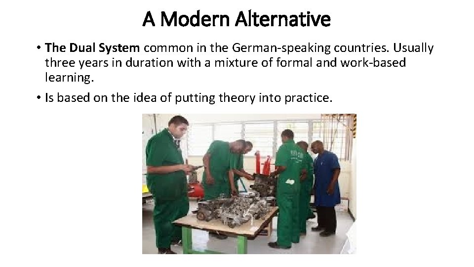 A Modern Alternative • The Dual System common in the German-speaking countries. Usually three