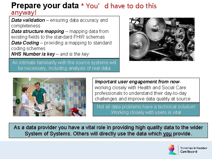Prepare your data * You’d have to do this anyway! Data validation – ensuring