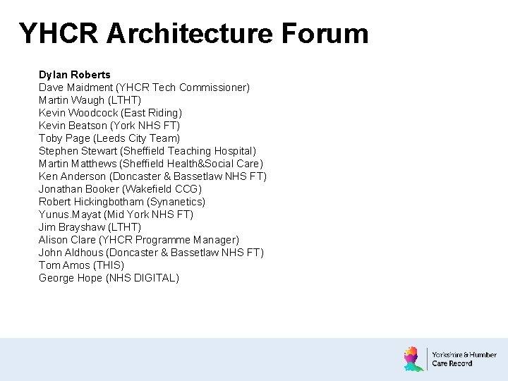 YHCR Architecture Forum Dylan Roberts Dave Maidment (YHCR Tech Commissioner) Martin Waugh (LTHT) Kevin