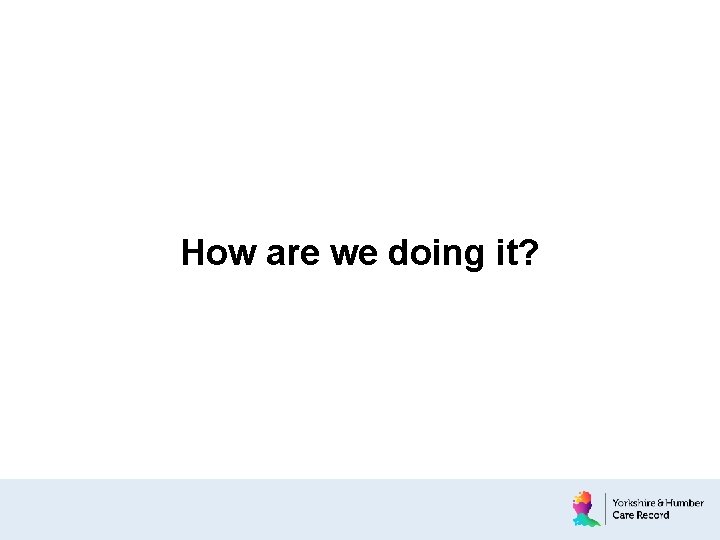 How are we doing it? 