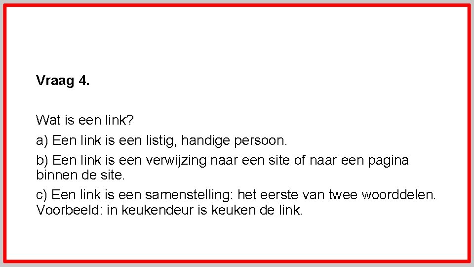 Vraag 4. Wat is een link? a) Een link is een listig, handige persoon.