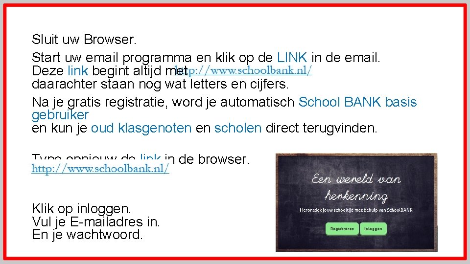 Sluit uw Browser. Start uw email programma en klik op de LINK in de