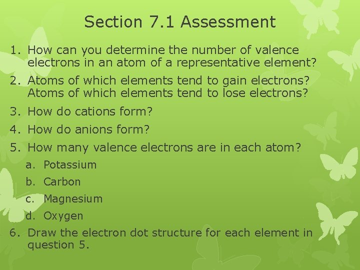 Section 7. 1 Assessment 1. How can you determine the number of valence electrons Section 7. 1 Assessment 1. How can you determine the number of valence electrons