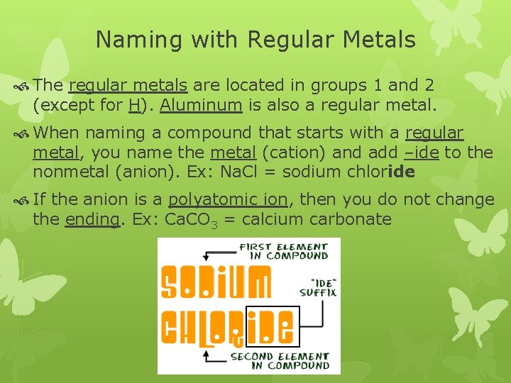 Naming with Regular Metals The regular metals are located in groups 1 and 2
