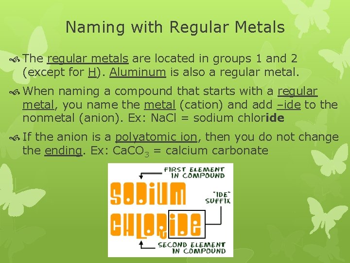 Naming with Regular Metals The regular metals are located in groups 1 and 2 Naming with Regular Metals The regular metals are located in groups 1 and 2