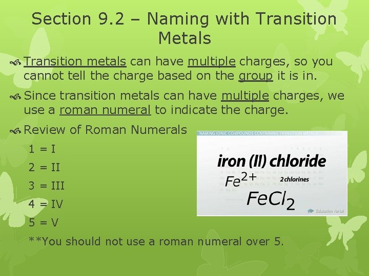 Section 9. 2 – Naming with Transition Metals Transition metals can have multiple charges, Section 9. 2 – Naming with Transition Metals Transition metals can have multiple charges,