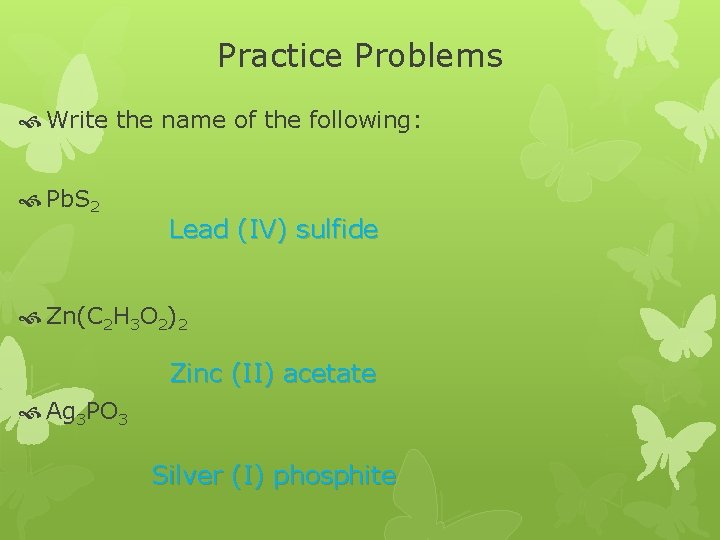 Practice Problems Write the name of the following: Pb. S 2 Lead (IV) sulfide Practice Problems Write the name of the following: Pb. S 2 Lead (IV) sulfide