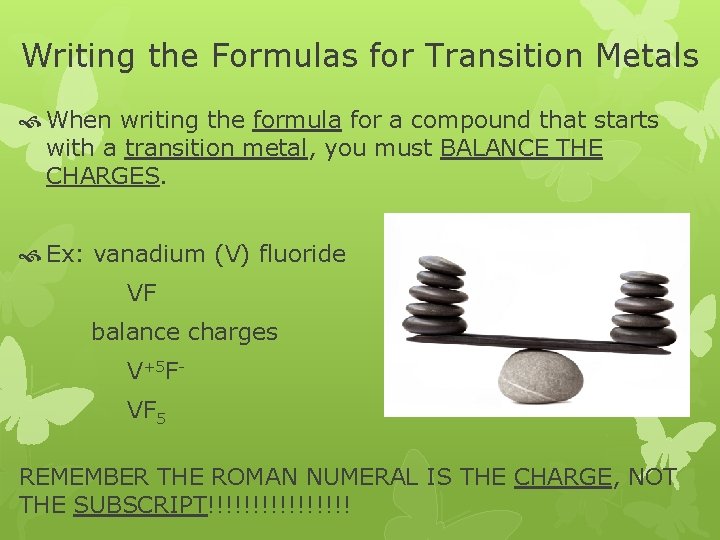 Writing the Formulas for Transition Metals When writing the formula for a compound that Writing the Formulas for Transition Metals When writing the formula for a compound that