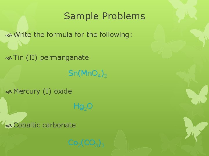 Sample Problems Write the formula for the following: Tin (II) permanganate Sn(Mn. O 4)2 Sample Problems Write the formula for the following: Tin (II) permanganate Sn(Mn. O 4)2