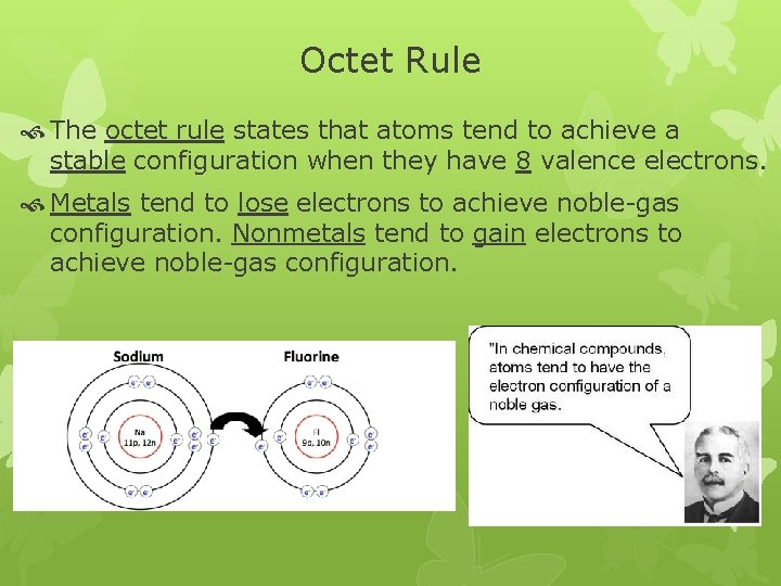 Octet Rule The octet rule states that atoms tend to achieve a stable configuration Octet Rule The octet rule states that atoms tend to achieve a stable configuration