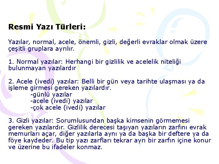 Resmi Yazı Türleri: Yazılar, normal, acele, önemli, gizli, değerli evraklar olmak üzere çeşitli gruplara