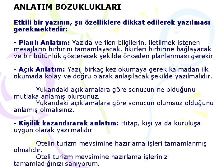 ANLATIM BOZUKLUKLARI Etkili bir yazının, şu özelliklere dikkat edilerek yazılması gerekmektedir: - Planlı Anlatım: