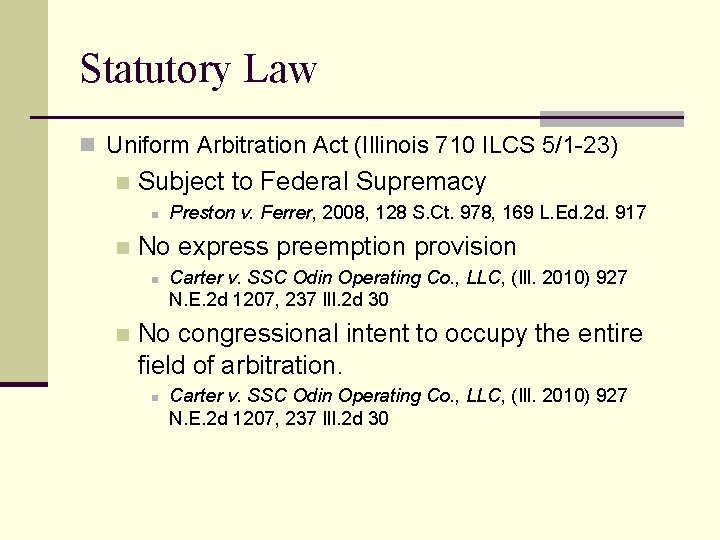 Statutory Law n Uniform Arbitration Act (Illinois 710 ILCS 5/1 -23) n Subject to