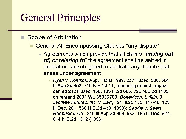 General Principles n Scope of Arbitration n General All Encompassing Clauses “any dispute” n