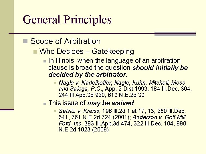 General Principles n Scope of Arbitration n Who Decides – Gatekeeping n In Illinois,