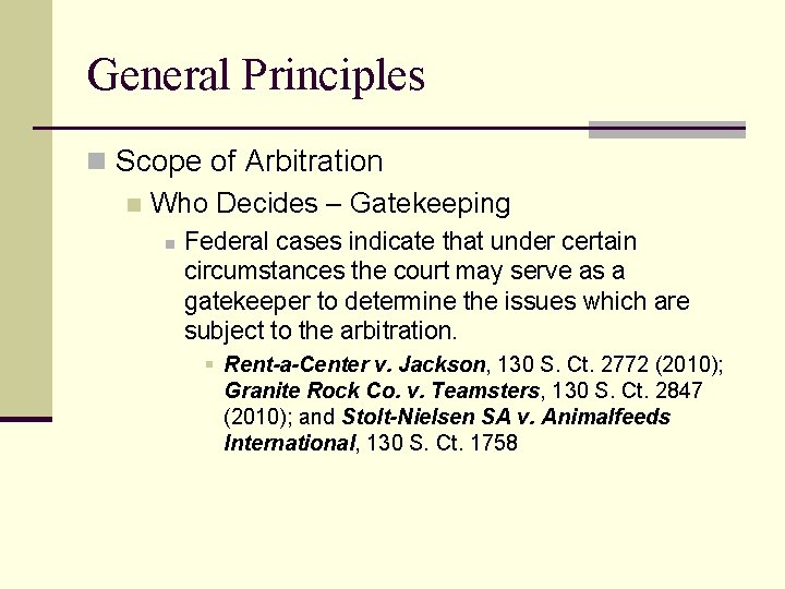 General Principles n Scope of Arbitration n Who Decides – Gatekeeping n Federal cases
