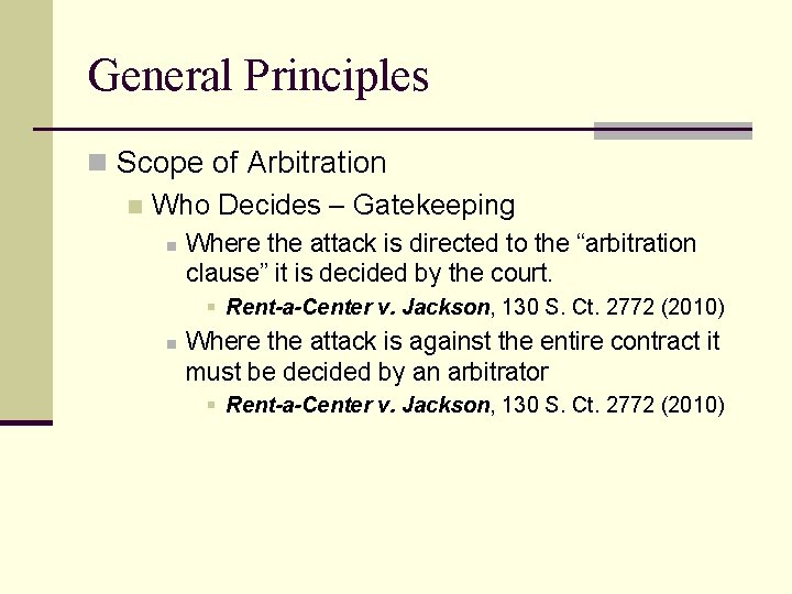 General Principles n Scope of Arbitration n Who Decides – Gatekeeping n Where the