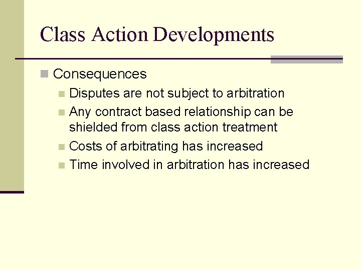 Class Action Developments n Consequences n Disputes are not subject to arbitration n Any