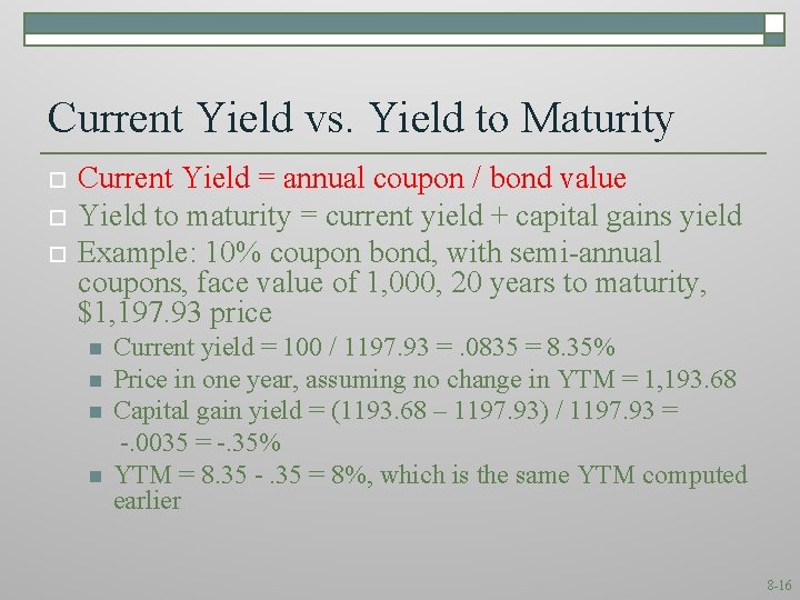 Current Yield vs. Yield to Maturity o o o Current Yield = annual coupon