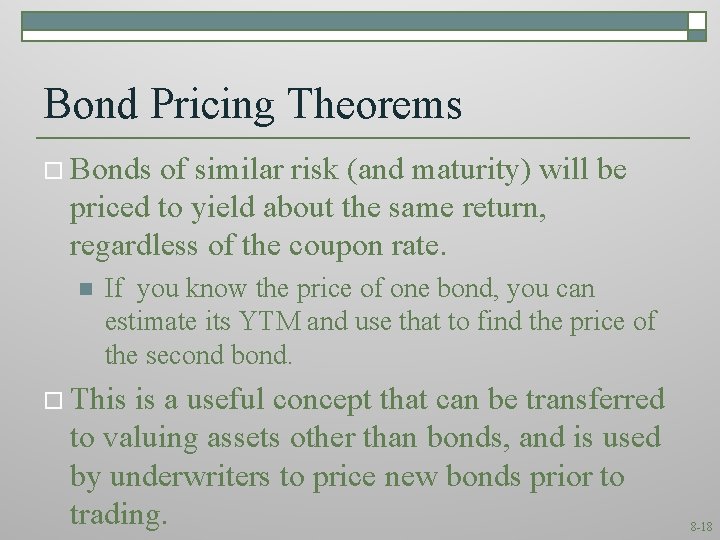 Bond Pricing Theorems o Bonds of similar risk (and maturity) will be priced to