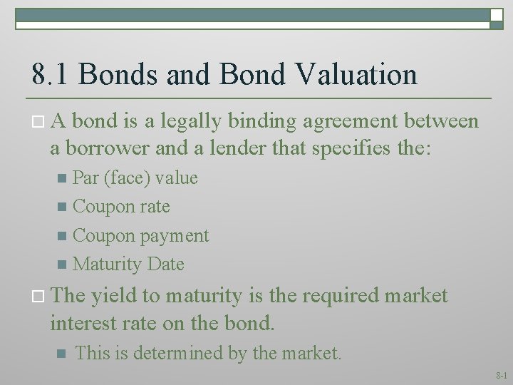 8. 1 Bonds and Bond Valuation o. A bond is a legally binding agreement