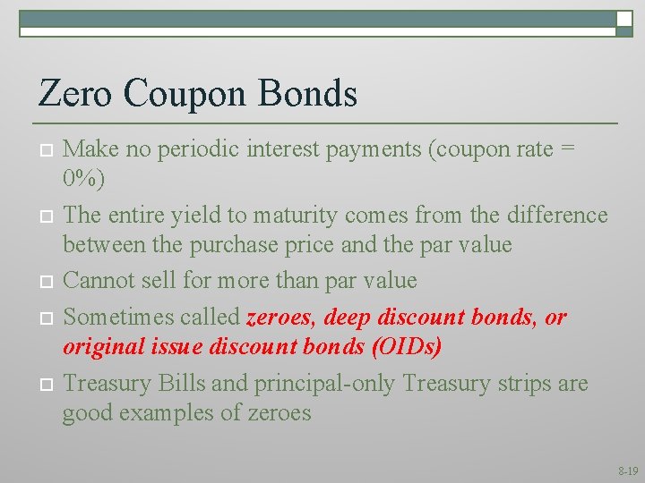 Zero Coupon Bonds o o o Make no periodic interest payments (coupon rate =