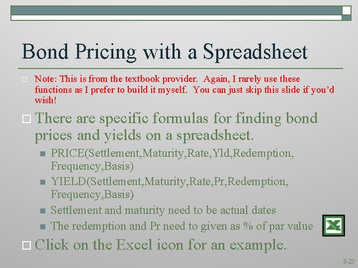 Bond Pricing with a Spreadsheet o Note: This is from the textbook provider. Again,