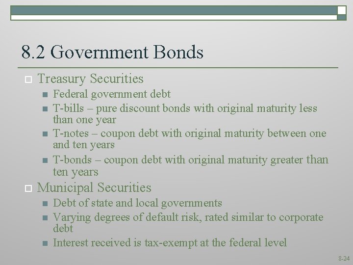 8. 2 Government Bonds o Treasury Securities n n o Federal government debt T-bills