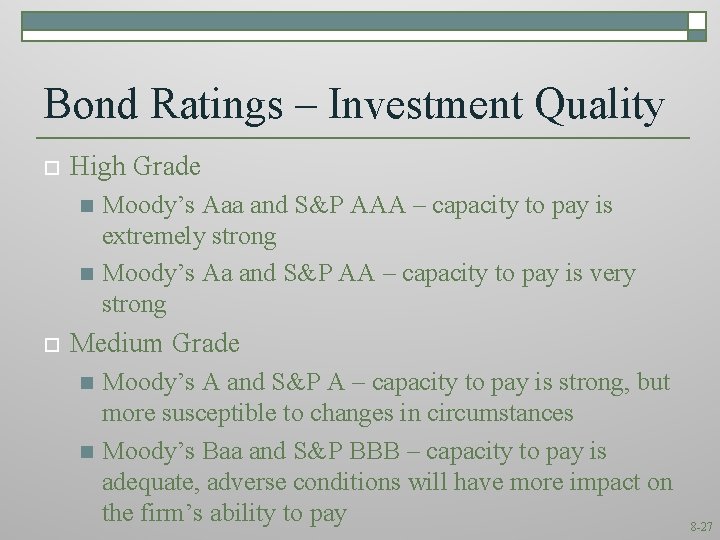 Bond Ratings – Investment Quality o High Grade Moody’s Aaa and S&P AAA –