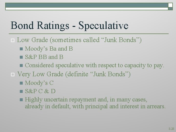 Bond Ratings - Speculative o Low Grade (sometimes called “Junk Bonds”) Moody’s Ba and
