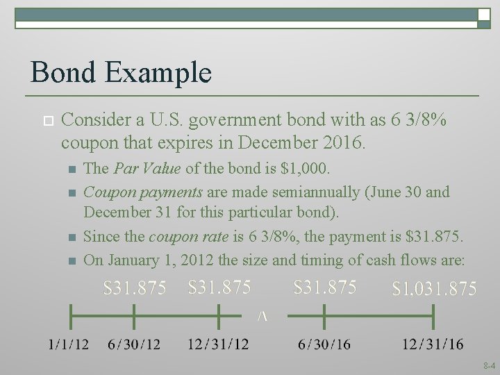 Bond Example o Consider a U. S. government bond with as 6 3/8% coupon