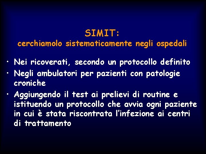 SIMIT: cerchiamolo sistematicamente negli ospedali • Nei ricoverati, secondo un protocollo definito • Negli