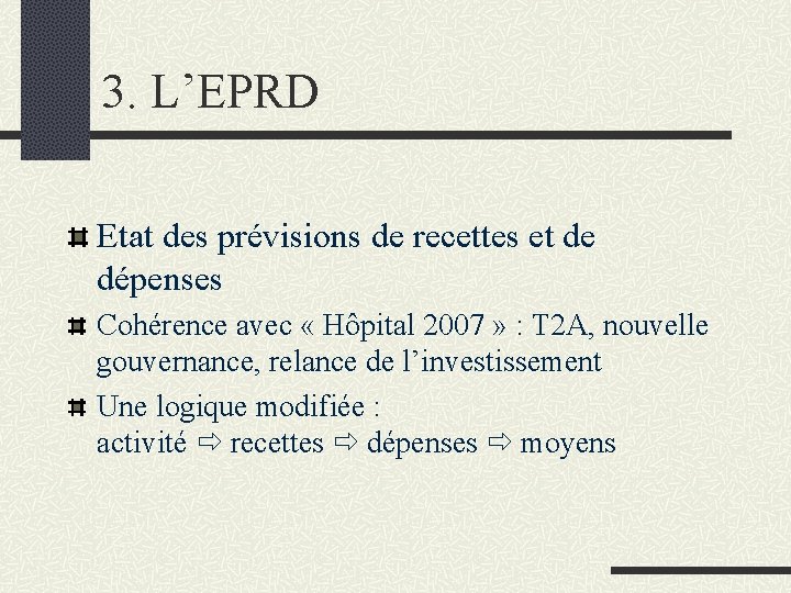 3. L’EPRD Etat des prévisions de recettes et de dépenses Cohérence avec « Hôpital