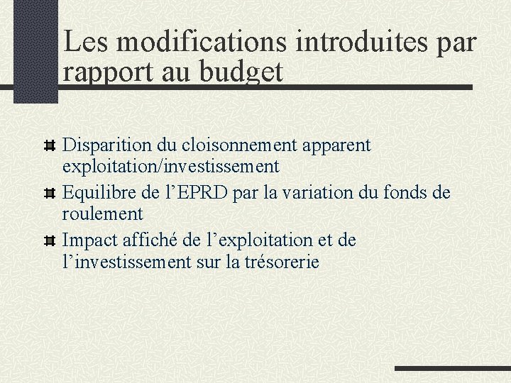 Les modifications introduites par rapport au budget Disparition du cloisonnement apparent exploitation/investissement Equilibre de