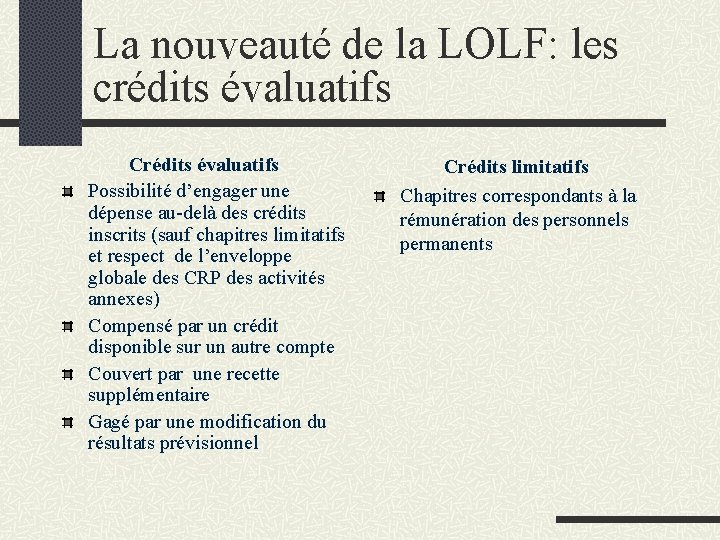 La nouveauté de la LOLF: les crédits évaluatifs Crédits évaluatifs Possibilité d’engager une dépense