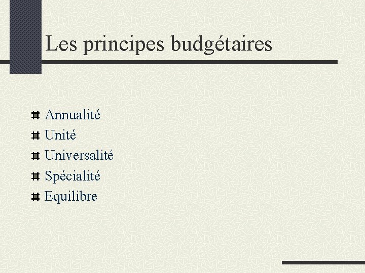 Les principes budgétaires Annualité Universalité Spécialité Equilibre 