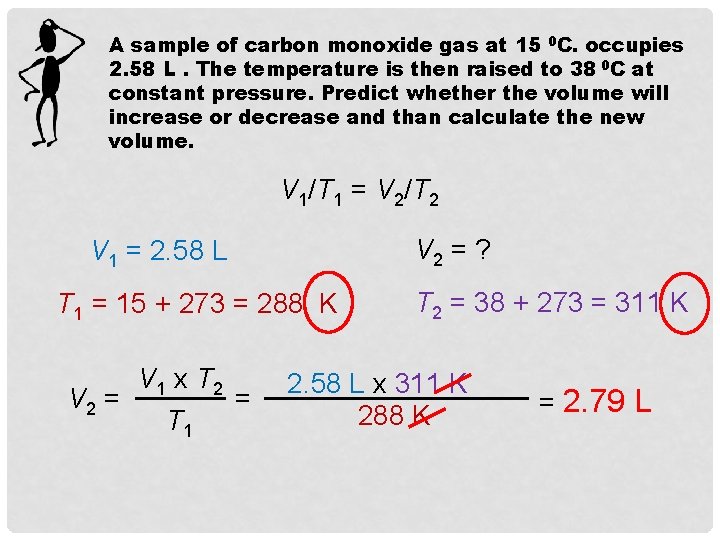 A sample of carbon monoxide gas at 15 0 C. occupies 2. 58 L.