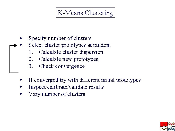 K-Means Clustering • • Specify number of clusters Select cluster prototypes at random 1.