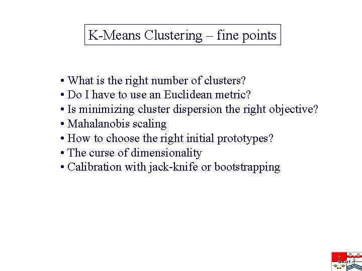 K-Means Clustering – fine points • What is the right number of clusters? •