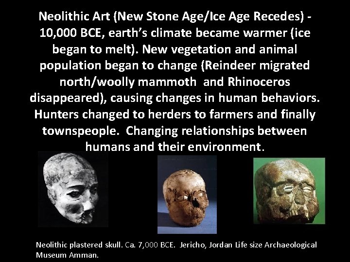 Neolithic Art (New Stone Age/Ice Age Recedes) - 10, 000 BCE, earth’s climate became