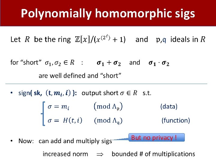 Polynomially homomorphic sigs • But no privacy ! 