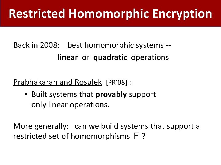 Restricted Homomorphic Encryption Back in 2008: best homomorphic systems -- linear or quadratic operations