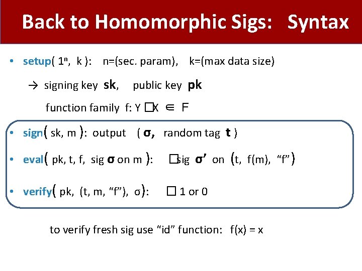 Back to Homomorphic Sigs: Syntax • setup( 1 n, k ): n=(sec. param), k=(max