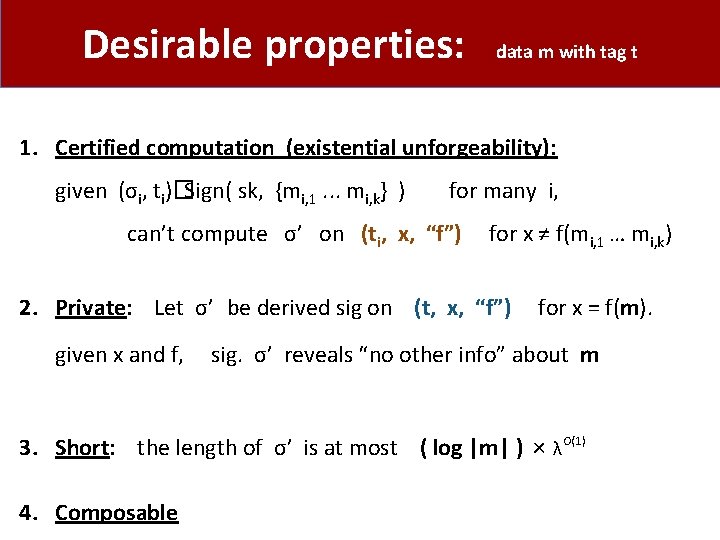 Desirable properties: data m with tag t 1. Certified computation (existential unforgeability): given (σi,
