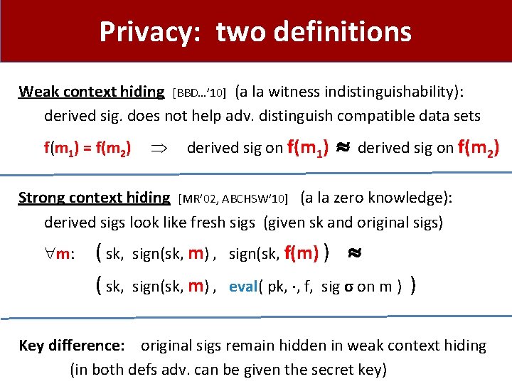 Privacy: two definitions Weak context hiding [BBD…’ 10] (a la witness indistinguishability): derived sig.