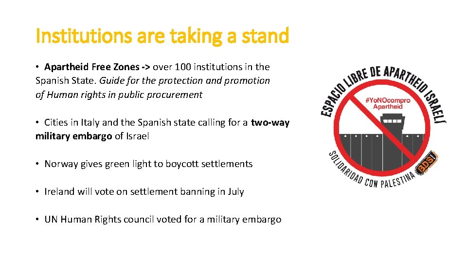 Institutions are taking a stand • Apartheid Free Zones -> over 100 institutions in