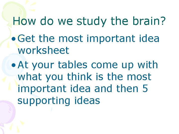 How do we study the brain? • Get the most important idea worksheet •